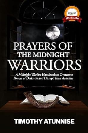 Prayers of the Midnight Warriors: A Midnight Warfare Handbook to Overcome Powers of Darkness and Disrupt Their Activities (Become Anointed & Effective Prayer Warrior 1) image