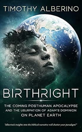 Birthright: The Coming Posthuman Apocalypse and the Usurpation of Adam's Dominion on Planet Earth image