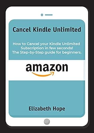 Cancel Kindle Unlimited: How to Cancel your Kindle Unlimited Subscription in Few Seconds! The step-by-step guide for beginners. image