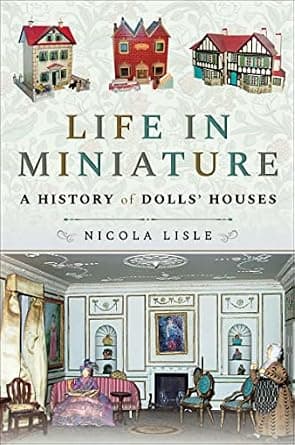 Life in Miniature: A History of Dolls' Houses image
