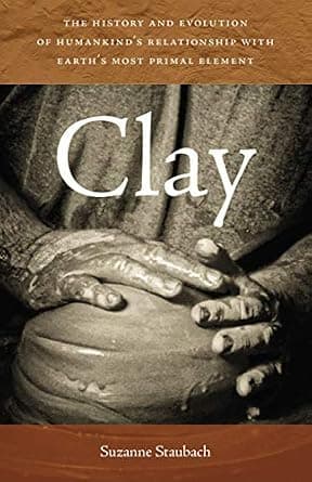 Clay: The History and Evolution of Humankind’s Relationship with Earth’s Most Primal Element image