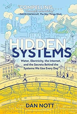 Hidden Systems: Water, Electricity, the Internet, and the Secrets Behind the Systems We Use Every Day (A Graphic Novel) image
