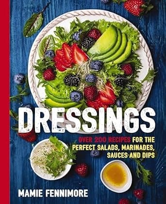 Dressings: Over 200 Recipes for the Perfect Salads, Marinades, Sauces, and Dips (The Art of Entertaining) image