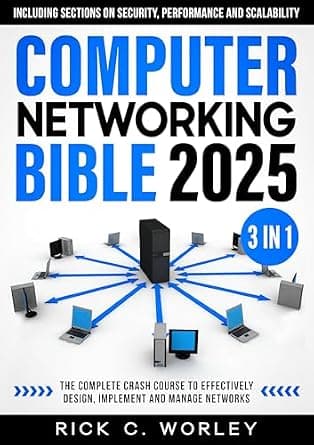 Computer Networking Bible: [3 in 1] The Complete Crash Course to Effectively Design, Implement and Manage Networks. Including Sections on Security, Performance and Scalability image
